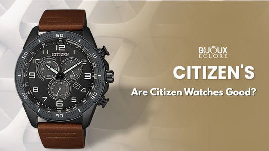 Are Citizen Watches Good