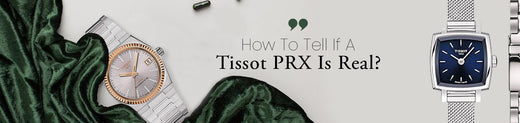 How To Tell If A Tissot PRX Is Real?