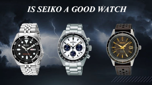 Is Seiko a Good Watch Brand?